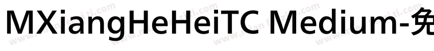 MXiangHeHeiTC Medium字体转换